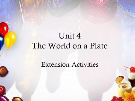 Unit 4 The World on a Plate Extension Activities.