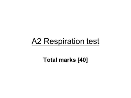 A2 Respiration test Total marks [40].