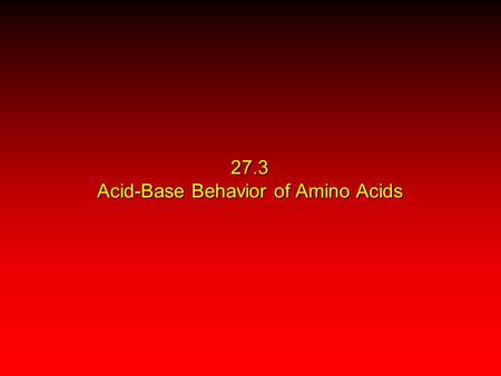 27.3 Acid-Base Behavior of Amino Acids. Recall While their name implies that amino acids are compounds that contain an —NH 2 group and a —CO 2 H group,