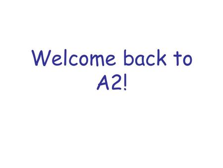 Welcome back to A2!. Well done! ?Resits? This year … Research Themes G4 - Sustainability.