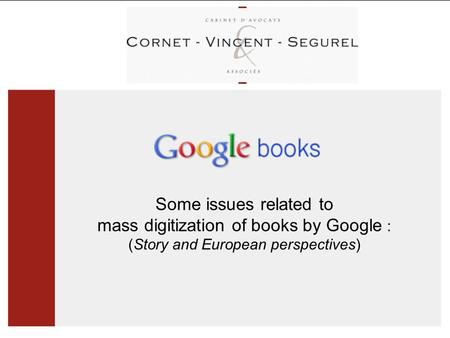 Some issues related to mass digitization of books by Google : (Story and European perspectives)