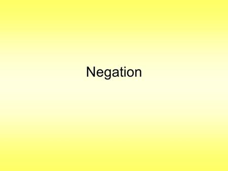 Negation. You should have at some point in your education learned that double negatives are incorrect in English: We don’t have no money. Incorrect!!!!!!!