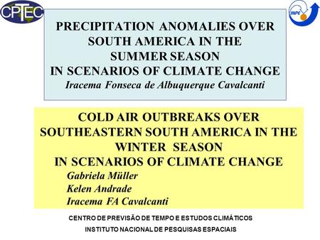 PRECIPITATION ANOMALIES OVER SOUTH AMERICA IN THE SUMMER SEASON IN SCENARIOS OF CLIMATE CHANGE Iracema Fonseca de Albuquerque Cavalcanti CENTRO DE PREVISÃO.