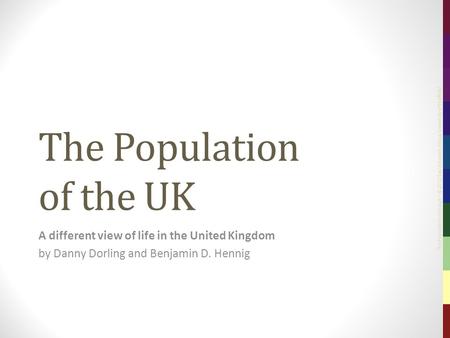 The Population of the UK – © 2012 Sasi Research Group, University of Sheffield The Population of the UK A different view of life in the United Kingdom.