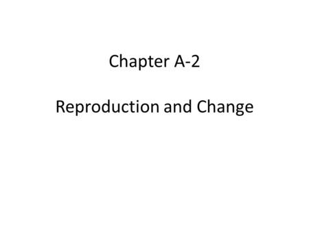 Chapter A-2 Reproduction and Change. Cells – Cells are the basic units of living things.