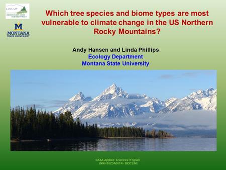 Which tree species and biome types are most vulnerable to climate change in the US Northern Rocky Mountains? Andy Hansen and Linda Phillips Ecology Department.