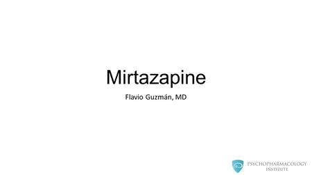 Mirtazapine Flavio Guzmán, MD. Mirtazapine- Overview NaSSA (Noradrenergic and specific serotonergic antidepressant) H1 antagonist Sedation and weight.