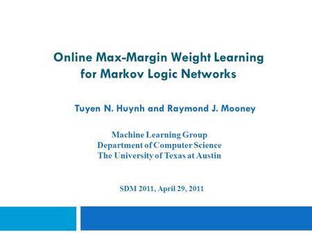 Online Max-Margin Weight Learning for Markov Logic Networks Tuyen N. Huynh and Raymond J. Mooney Machine Learning Group Department of Computer Science.