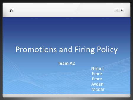 Promotions and Firing Policy Team A2 Nikunj Emre Aydan Modar.