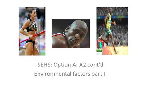 SEHS: Option A: A2 cont’d Environmental factors part II