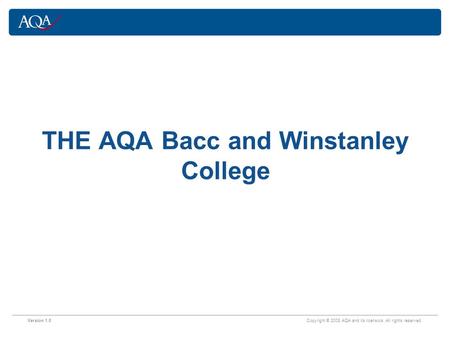 Version 1.0 Copyright © 2008 AQA and its licensors. All rights reserved. THE AQA Bacc and Winstanley College.