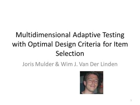 Multidimensional Adaptive Testing with Optimal Design Criteria for Item Selection Joris Mulder & Wim J. Van Der Linden 1.