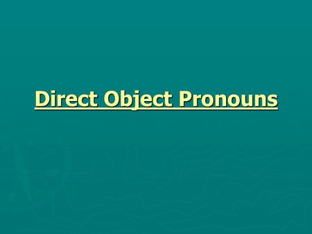Direct Object Pronouns. We close the books. I invited the girls. She eats the pizza.