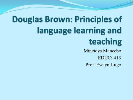 Mineidys Mancebo EDUC: 413 Prof. Evelyn Lugo. Brown’s Strategies Professor Brown's current research interests center on strategies-based instruction,