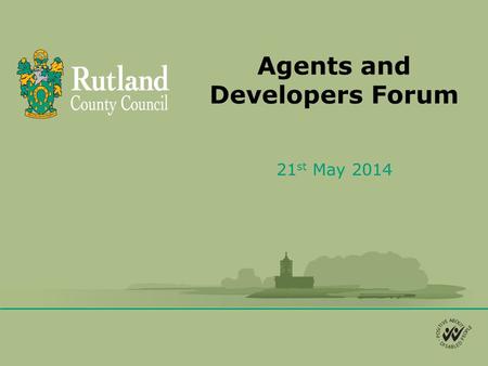 Agents and Developers Forum 21 st May 2014. Agenda 1. Welcome and Introductions 2. Proposed changes to S106 3. CIL update 4. Site Allocations DPD and.