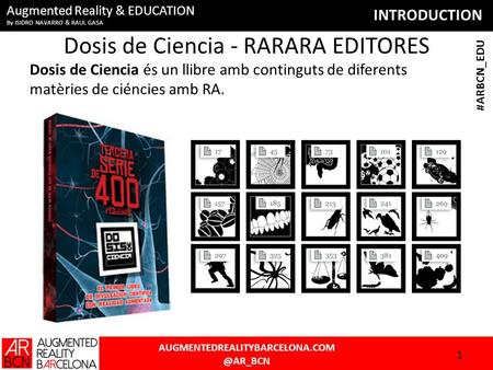 INTRODUCTION #ARBCN_EDU Augmented Reality & EDUCATION By ISIDRO NAVARRO & RAUL GASA Dosis de Ciencia - RARARA EDITORES.
