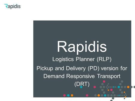 Rapidis Logistics Planner (RLP) Pickup and Delivery (PD) version for Demand Responsive Transport (DRT)