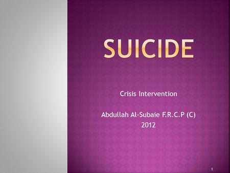 Crisis Intervention Abdullah Al-Subaie F.R.C.P (C) 2012 1.