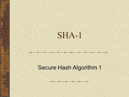 SHA-1 Secure Hash Algorithm 1. SHA-1 – Brief Introduction 家族是美國國家安全局 (NSA) 設計，美國國家標 準與技術研究院 (NIST) 發佈的一系列密碼雜湊函 數，發表於 1993 年 從一個最大 2 64 位元的訊息中產生一串 160.