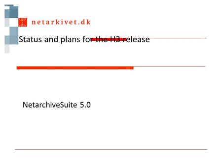 Status and plans for the H3 release NetarchiveSuite 5.0.