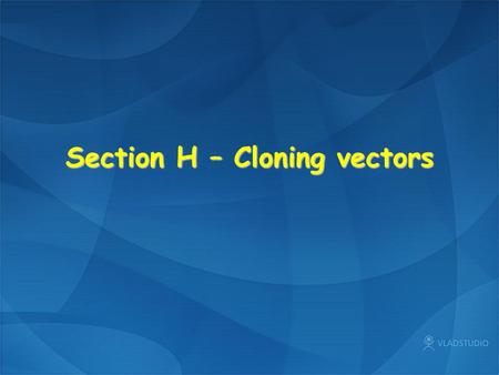 Section H – Cloning vectors