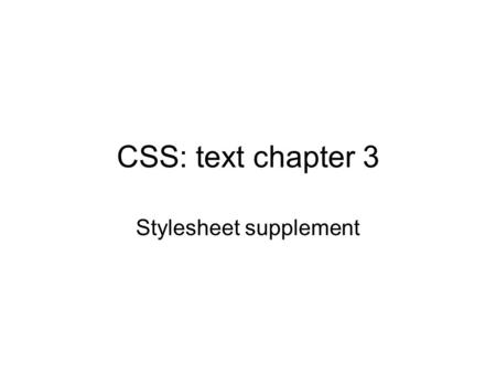 CSS: text chapter 3 Stylesheet supplement. XHTML and CSS XML is concerned primarily with document content – elements and their attributes. There is technology.