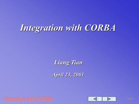 Integration with CORBA Page 1 Integration with CORBA Liang Tian April 23, 2001.