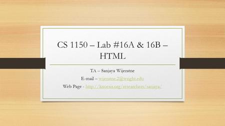 CS 1150 – Lab #16A & 16B – HTML TA – Sanjaya Wijeratne  – Web Page -