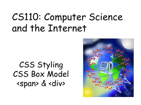 CSS Styling CSS Box Model & CS110: Computer Science and the Internet.