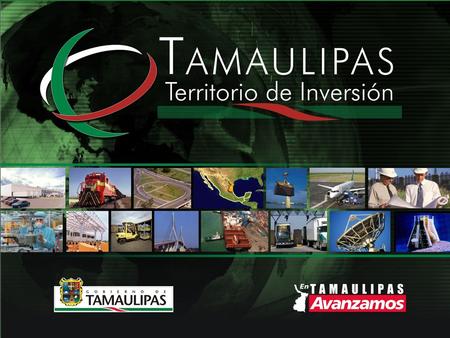 GOVERNOR'S MESSAGE In Tamaulipas, we are fully committed to attracting world-class investments like yours. We further our standing in education, health,