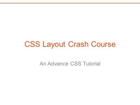 CSS Layout Crash Course An Advance CSS Tutorial. Inline vs. Block Many HTML elements have a default display setting of Block. Block elements take up the.
