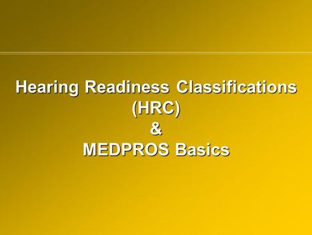 Hearing Readiness Classifications (HRC) & MEDPROS Basics