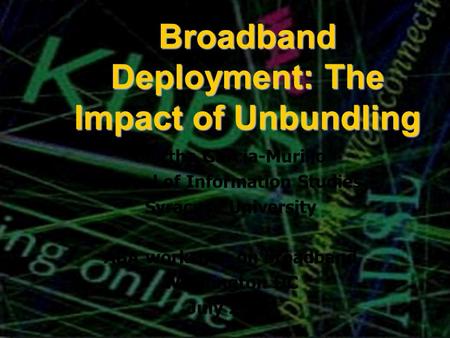 Broadband Deployment: The Impact of Unbundling Martha Garcia-Murillo School of Information Studies Syracuse University ABA workshop on broadband Washington.