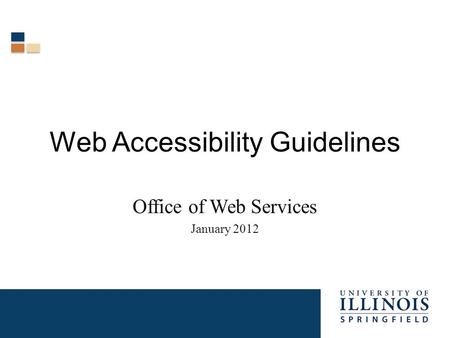Web Accessibility Guidelines Office of Web Services January 2012.