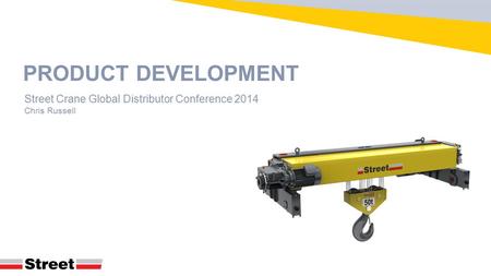 PRODUCT DEVELOPMENT Street Crane Global Distributor Conference 2014