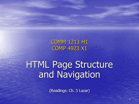 1 COMM 1213 H1 COMP 4923 X1 HTML Page Structure and Navigation (Readings: Ch. 5 Lazar)