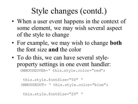 Style changes (contd.) When a user event happens in the context of some element, we may wish several aspect of the style to change For example, we may.