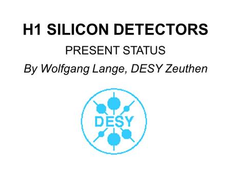 H1 SILICON DETECTORS PRESENT STATUS By Wolfgang Lange, DESY Zeuthen.