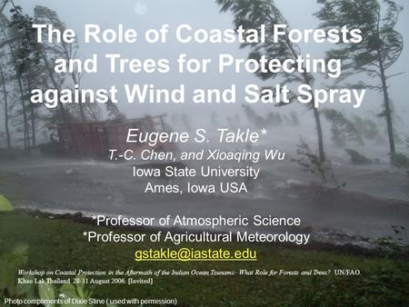 Photo compliments of Dixie Stine ( used with permission) The Role of Coastal Forests and Trees for Protecting against Wind and Salt Spray Eugene S. Takle*
