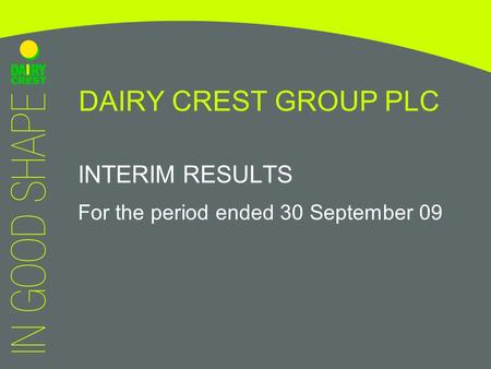 DAIRY CREST GROUP PLC INTERIM RESULTS For the period ended 30 September 09.