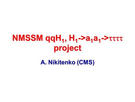 NMSSM qqH 1, H 1 ->a 1 a 1 ->  project A. Nikitenko (CMS)