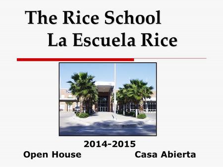 The Rice School La Escuela Rice 2014-2015 Open HouseCasa Abierta.