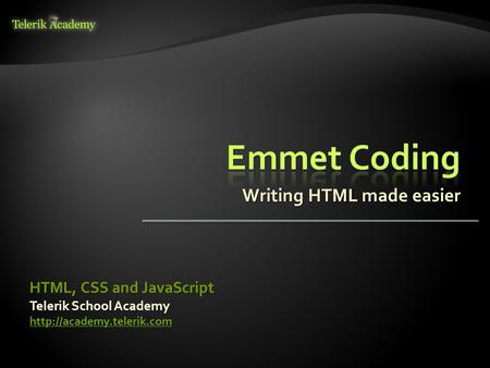 Writing HTML made easier Telerik School Academy  HTML, CSS and JavaScript.