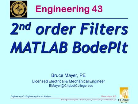 ENGR-43_Lec-06c_2ndOrder-Filter_MATLAB-BodePlots.pptx 1 Bruce Mayer, PE Engineering-43: Engineering Circuit Analysis Bruce Mayer,