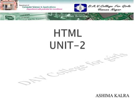 ASHIMA KALRA.  WHAT IS HTML WHAT IS HTML  HTML TAGS HTML TAGS  FORMATTING TAGS FORMATTING TAGS.