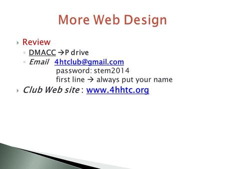  Review ◦ DMACC  P drive ◦  password: stem2014 first line  always put your  Club Web site :