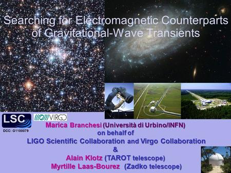 Searching for Electromagnetic Counterparts of Gravitational-Wave Transients Marica Branchesi (Università di Urbino/INFN) on behalf of LIGO Scientific Collaboration.