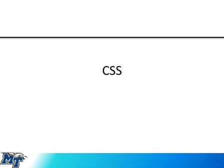 CSS. Intro to CSS Cascading Style Sheets – styles and enhances appearance of webpage.css extension.