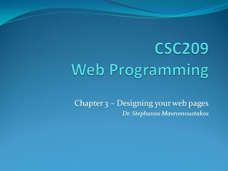 Chapter 3 – Designing your web pages Dr. Stephanos Mavromoustakos.