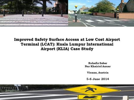 Improved Safety Surface Access at Low Cost Airport Terminal (LCAT): Kuala Lumpur International Airport (KLIA) Case Study Rohafiz Sabar Nur Khairiel Anuar.